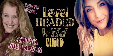 Cynthia Sue Larson on Levelheaded Wild Child