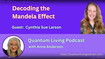 Cynthia Sue Larson talks with Anna Anderson about the
Mandela Effect