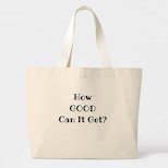 How Good Can it Get Tote Bag