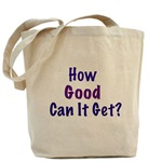 How Good Can it Get Tote Bag