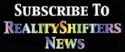  Subscribe to RealityShifters News