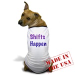 Shifts Happen Dog T-Shirt